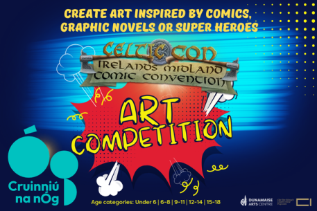 Image showing the text ART Competition on a comic book style drawing with logos for cuinniu an nog and dunamaise arts centre as well as celtic con and creative ireland calling for kids to enter the art competition